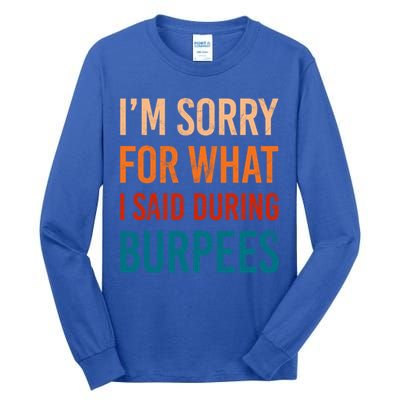 I'm Sorry For What I Said During Burpees Workout Junkees Cool Gift Tall Long Sleeve T-Shirt