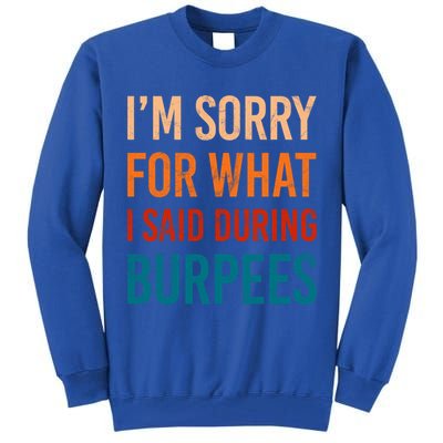 I'm Sorry For What I Said During Burpees Workout Junkees Cool Gift Tall Sweatshirt