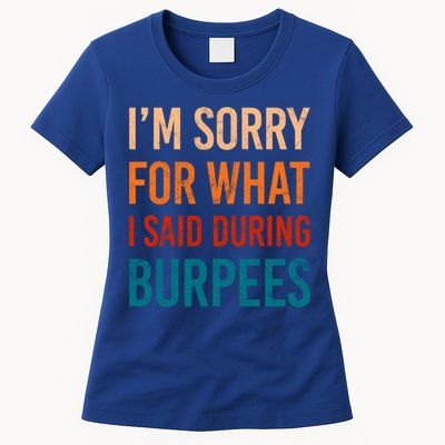 I'm Sorry For What I Said During Burpees Workout Junkees Cool Gift Womens T-Shirt