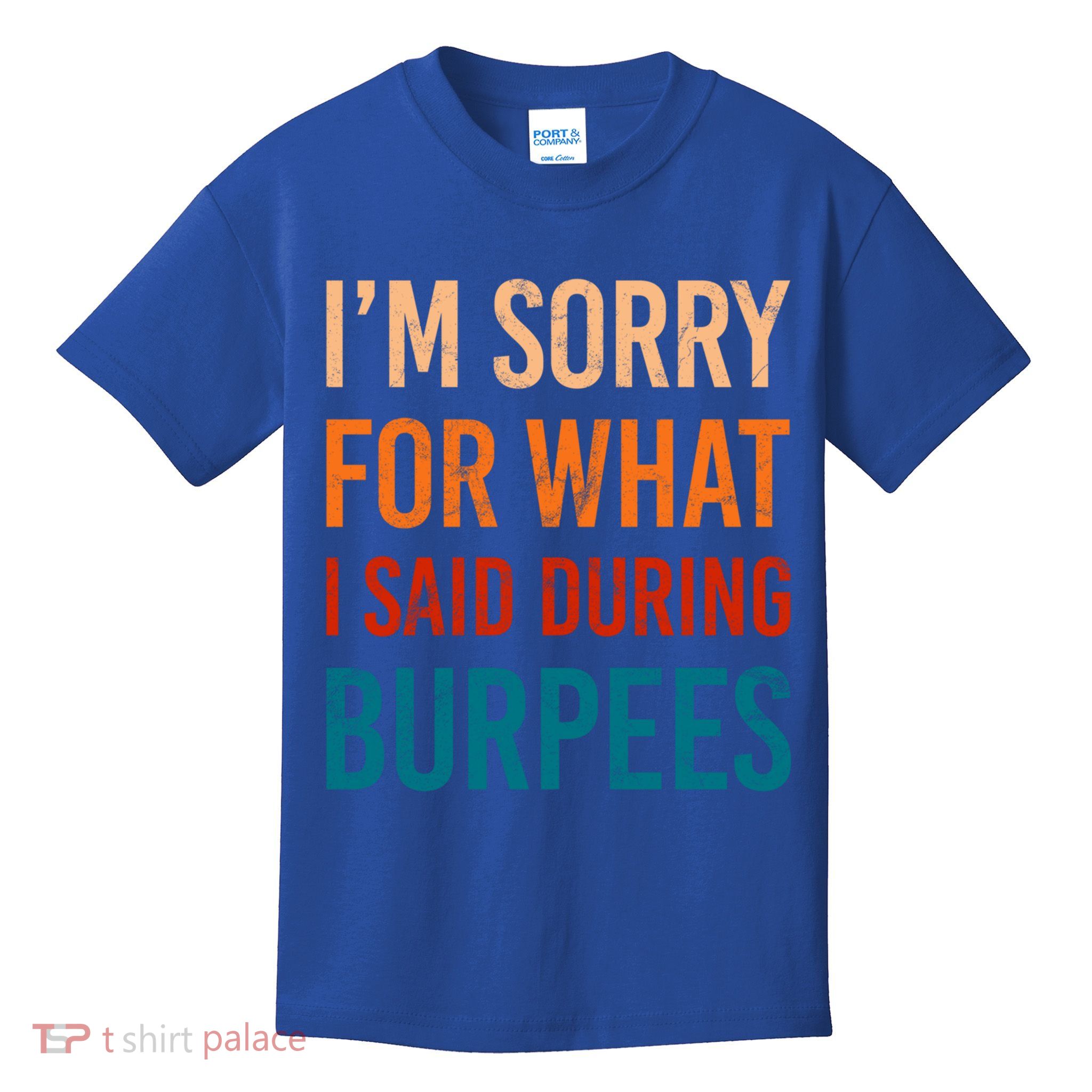 I'm Sorry For What I Said During Burpees Workout Junkees Cool Gift Kids T-Shirt