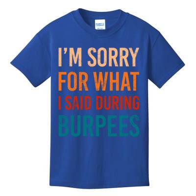 I'm Sorry For What I Said During Burpees Workout Junkees Cool Gift Kids T-Shirt