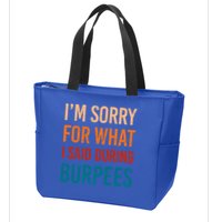 I'm Sorry For What I Said During Burpees Workout Junkees Cool Gift Zip Tote Bag