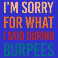 I'm Sorry For What I Said During Burpees Workout Junkees Cool Gift Zip Tote Bag