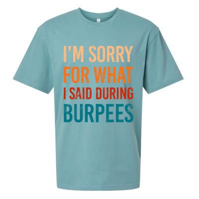 I'm Sorry For What I Said During Burpees Workout Junkees Cool Gift Sueded Cloud Jersey T-Shirt