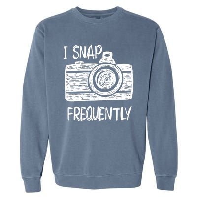 I Snap Frequently Camera Cool Gift Garment-Dyed Sweatshirt