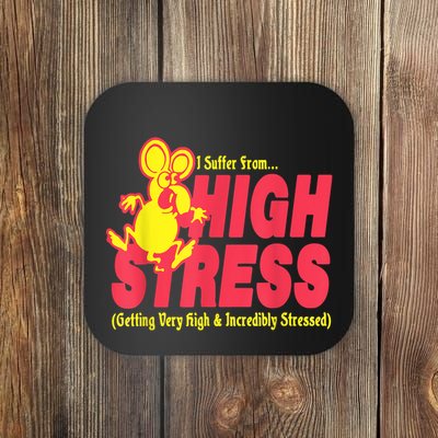 I Suffer From High Stress Getting Very High And Incredible Stressed Coaster