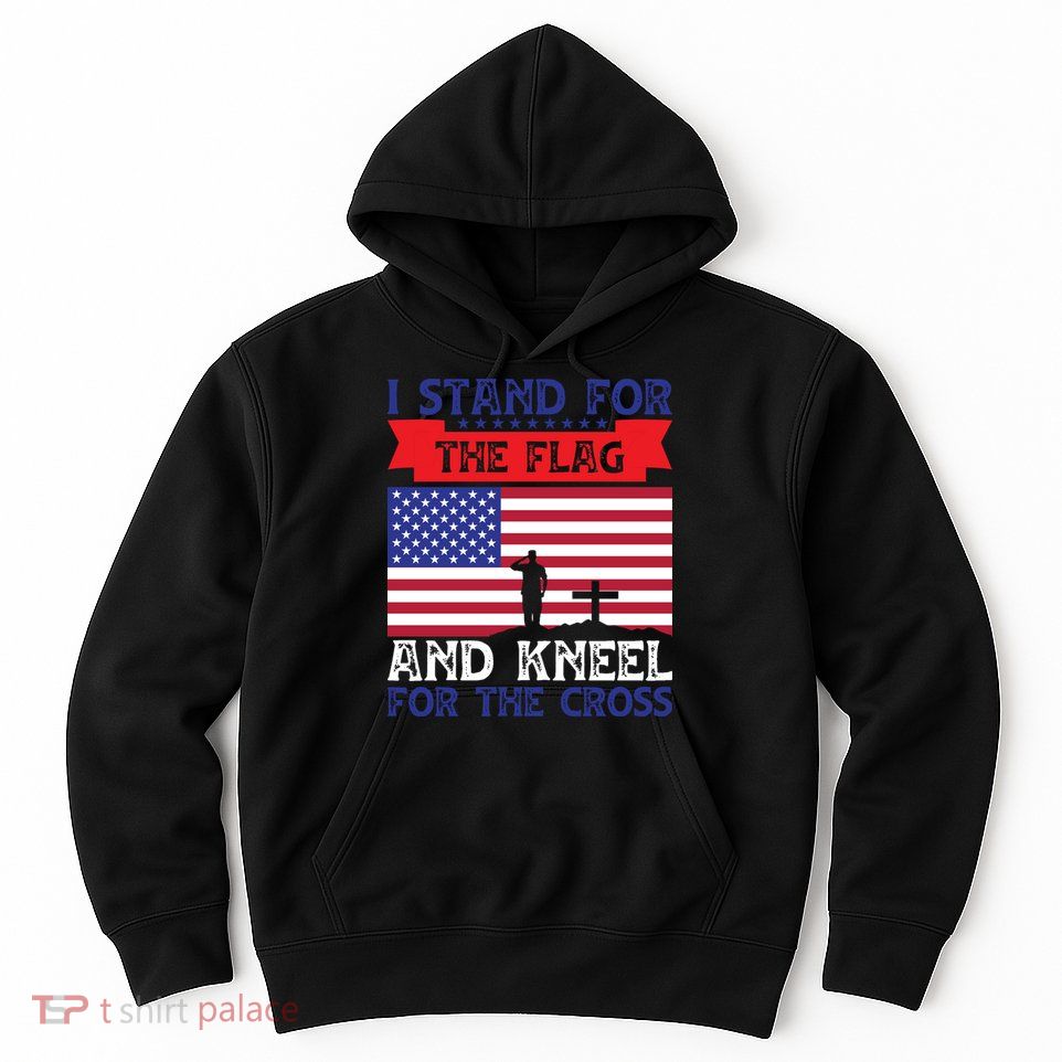 I Stand For The Flag And Kneel For The Cross Memorial Day Gift Hoodie