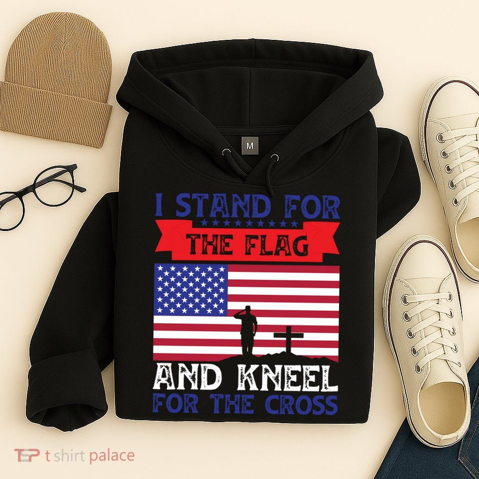 I Stand For The Flag And Kneel For The Cross Memorial Day Gift Hoodie