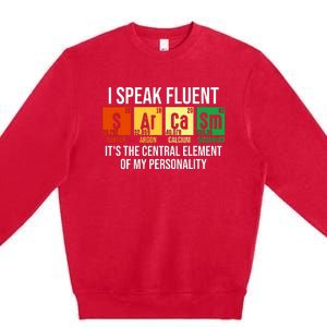 I Speak Fluent Sarcasm Funny Science Teacher Nerd Gift Premium Crewneck Sweatshirt