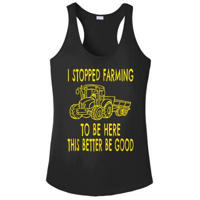 I Stopped Farming To Be Here This Better Be Good Ladies PosiCharge Competitor Racerback Tank