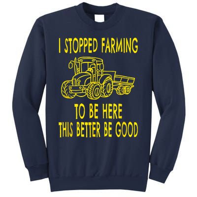 I Stopped Farming To Be Here This Better Be Good Sweatshirt