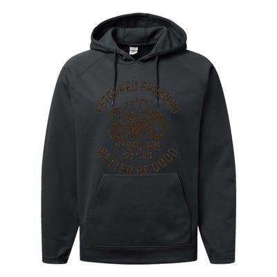 I Stopped Farming To Be Here This Better Be Good farming Performance Fleece Hoodie