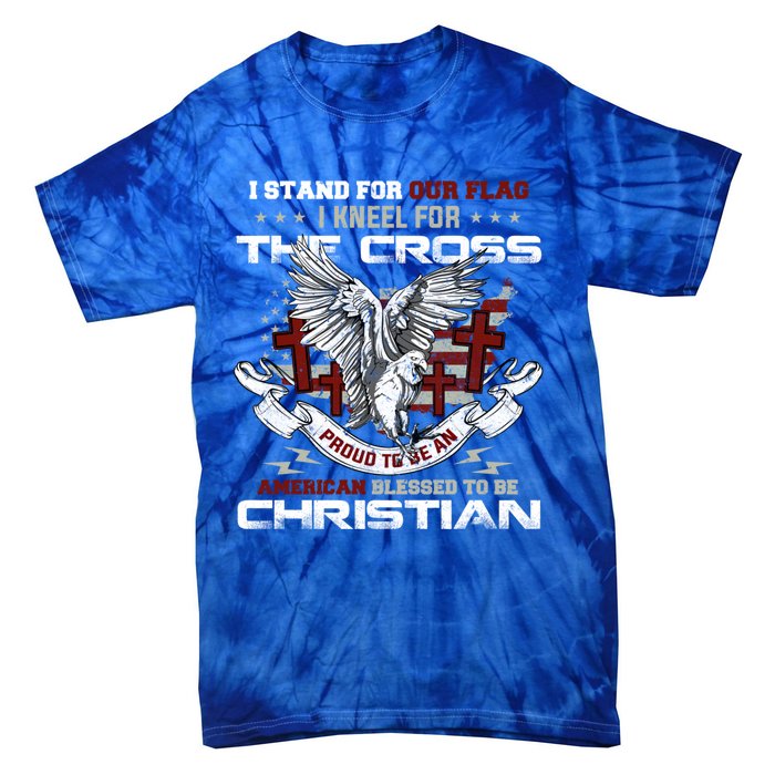 I Stand For Our Flag I Kneel For The Cross American Veterans Gift Tie-Dye T-Shirt