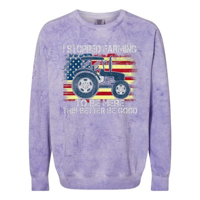 I Stopped Farming To Be Here So This Better Be Good Colorblast Crewneck Sweatshirt