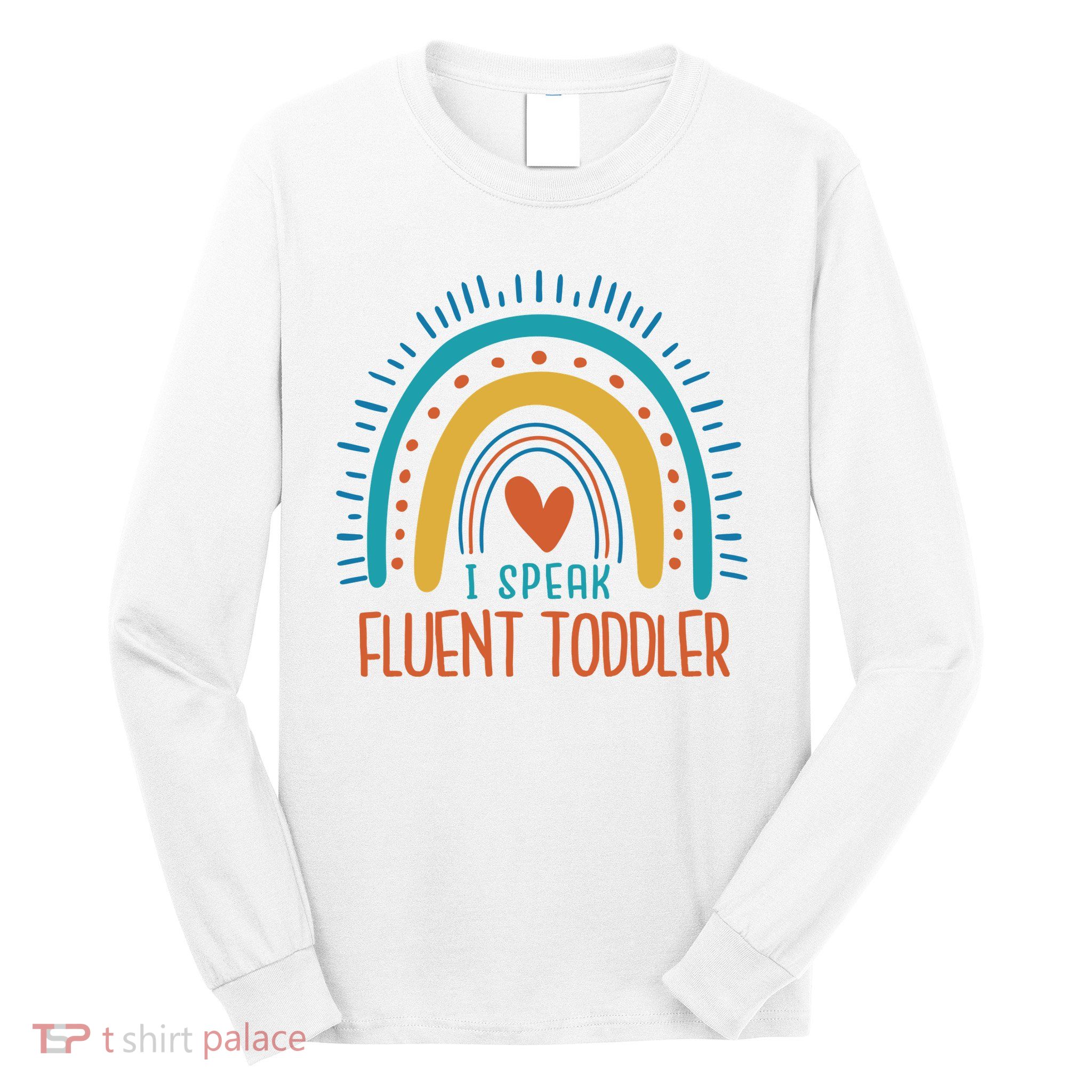 I Speak Fluent Toddler Funny Long Sleeve Shirt