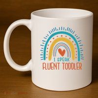 I Speak Fluent Toddler Funny 11oz C Handle Ceramic Mug