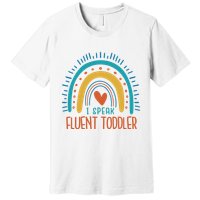 I Speak Fluent Toddler Funny Premium T-Shirt