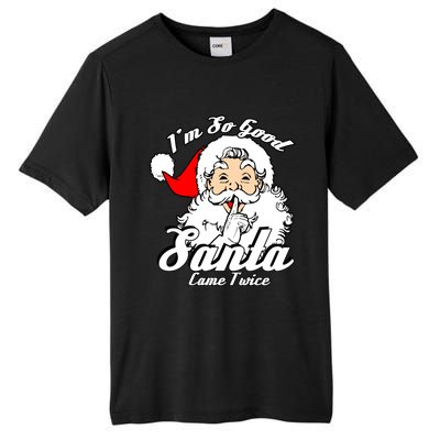 I'm So Good Santa Came Twice Funny Naughty Xmas Cool Gift Tall Fusion ChromaSoft Performance T-Shirt