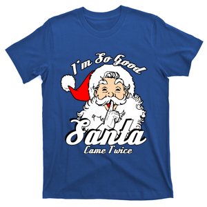 I'm So Good Santa Came Twice Funny Naughty Xmas Cool Gift T-Shirt