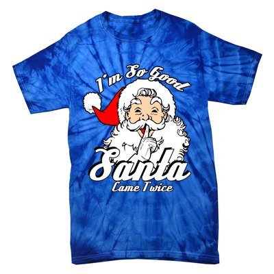 I'm So Good Santa Came Twice Funny Naughty Xmas Cool Gift Tie-Dye T-Shirt