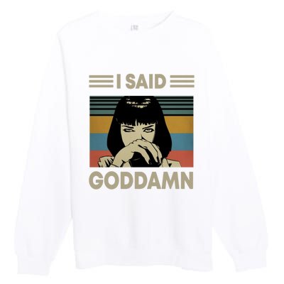 I Said Goddamn Premium Crewneck Sweatshirt