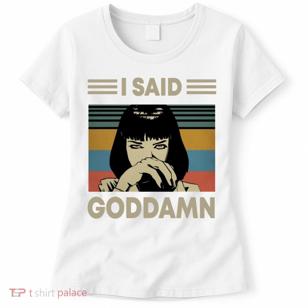 I Said Goddamn Womens T-Shirt