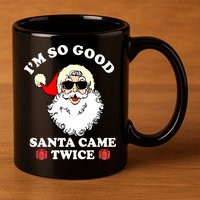 Im So Good Santa Came Twice Holiday 11oz C Handle Ceramic Mug