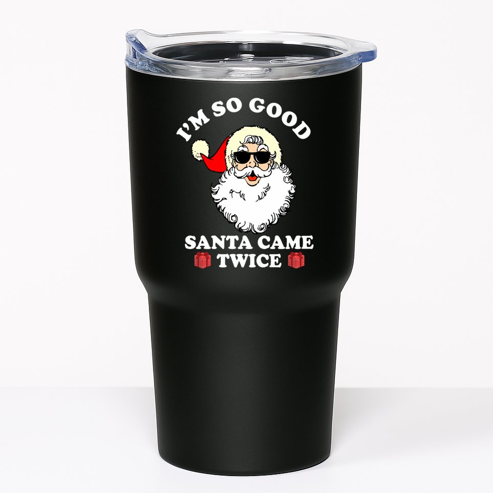 Im So Good Santa Came Twice Holiday Tumbler