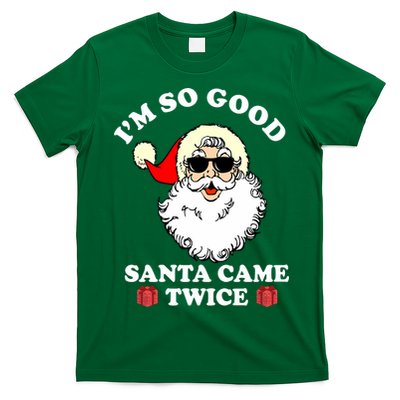 Im So Good Santa Came Twice Holiday T-Shirt