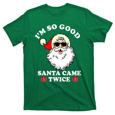 Im So Good Santa Came Twice Holiday T-Shirt