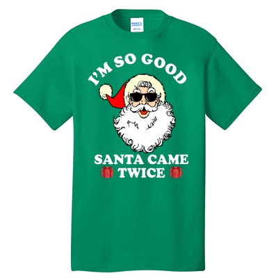 Im So Good Santa Came Twice Holiday Tall T-Shirt