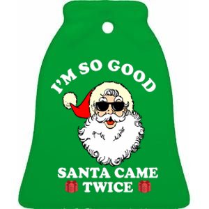 Im So Good Santa Came Twice Holiday Ceramic Bell Ornament