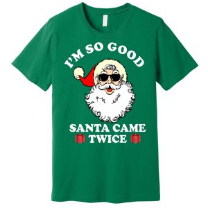 Im So Good Santa Came Twice Holiday Premium T-Shirt