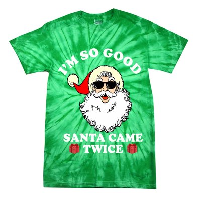 Im So Good Santa Came Twice Holiday Tie-Dye T-Shirt