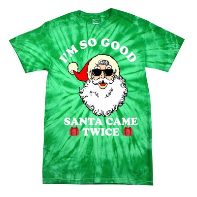 Im So Good Santa Came Twice Holiday Tie-Dye T-Shirt