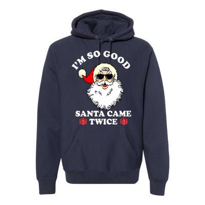 Im So Good Santa Came Twice Holiday Premium Hoodie