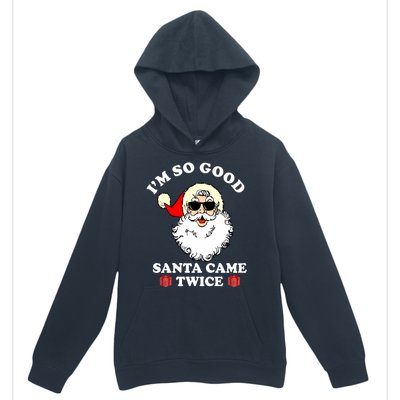 Im So Good Santa Came Twice Holiday Urban Pullover Hoodie