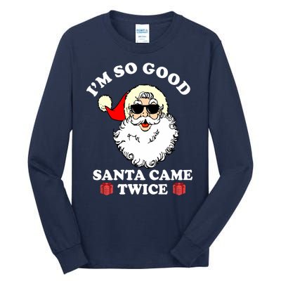 Im So Good Santa Came Twice Holiday Tall Long Sleeve T-Shirt