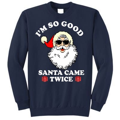 Im So Good Santa Came Twice Holiday Tall Sweatshirt