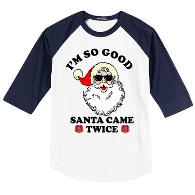 Im So Good Santa Came Twice Holiday Baseball Sleeve Shirt