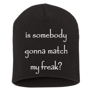 Is Somebody Gonna Match My Freak Funny Questioning Short Acrylic Beanie