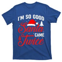 Im So Good Santa Came Twice Naughty Ugly Dirty Santa Gift T-Shirt