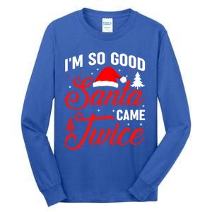 Im So Good Santa Came Twice Naughty Ugly Dirty Santa Gift Tall Long Sleeve T-Shirt