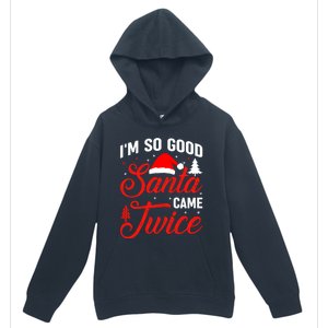 Im So Good Santa Came Twice Naughty Ugly Dirty Santa Gift Urban Pullover Hoodie