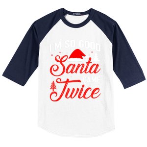 Im So Good Santa Came Twice Naughty Ugly Dirty Santa Gift Baseball Sleeve Shirt