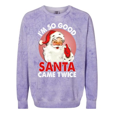 IM So Good Santa Came Twice Naughty Innocent Proven Guilty Gift Colorblast Crewneck Sweatshirt