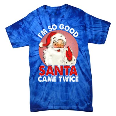 IM So Good Santa Came Twice Naughty Innocent Proven Guilty Gift Tie-Dye T-Shirt