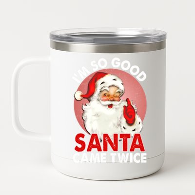 IM So Good Santa Came Twice Naughty Innocent Proven Guilty Gift 12 oz Stainless Steel Tumbler Cup