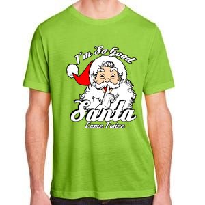 I'm So Good Santa Came Twice Funny Naughty Xmas Gift Adult ChromaSoft Performance T-Shirt