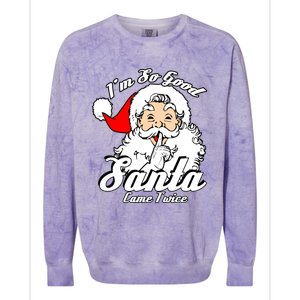 I'm So Good Santa Came Twice Funny Naughty Xmas Gift Colorblast Crewneck Sweatshirt